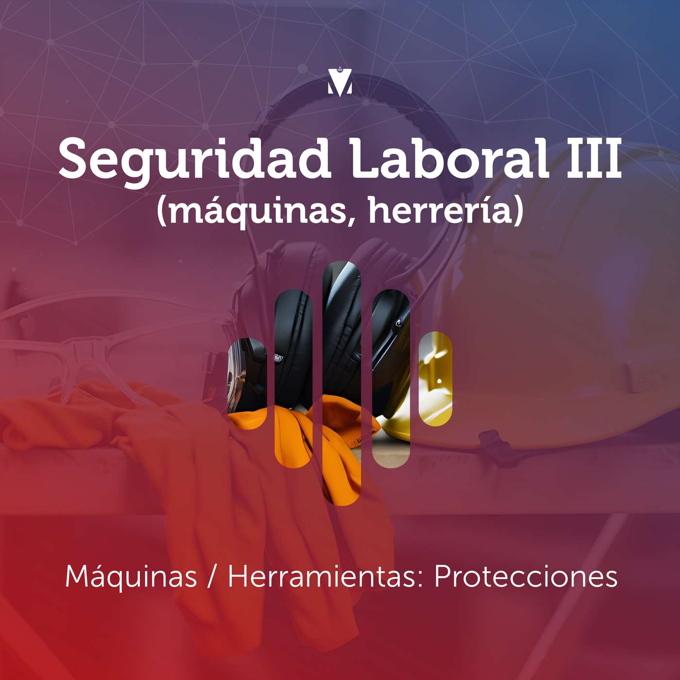 1 - SEGURIDAD LABORAL III (MÁQUINAS, HERRERÍA): Máquinas - Herramientas: Protecciones episode artwork
