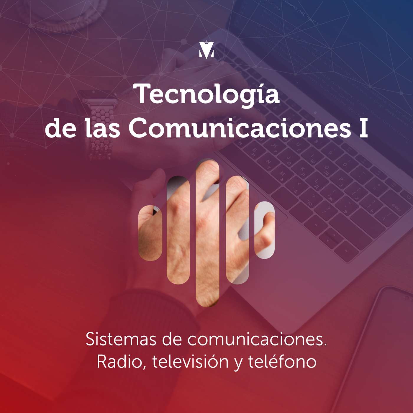 5 - TECNOLOGÍA DE LAS COMUNICACIONES I: Sistemas de comunicaciones. Radio, televisión y teléfono