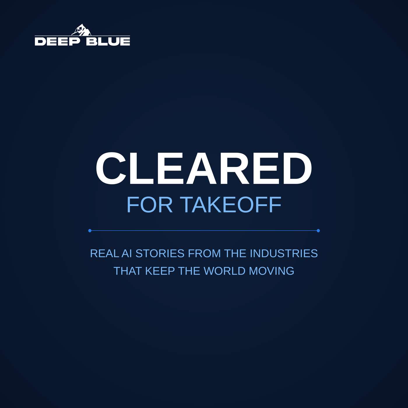Cleared for Takeoff - Real AI stories from the industries that keep the world moving.