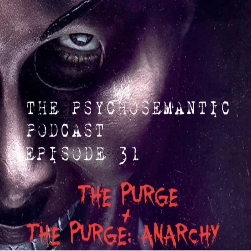 The Psychosemantic Podcast EP 31: Purge Day 2018 (The Purge/The Purge: Anarchy