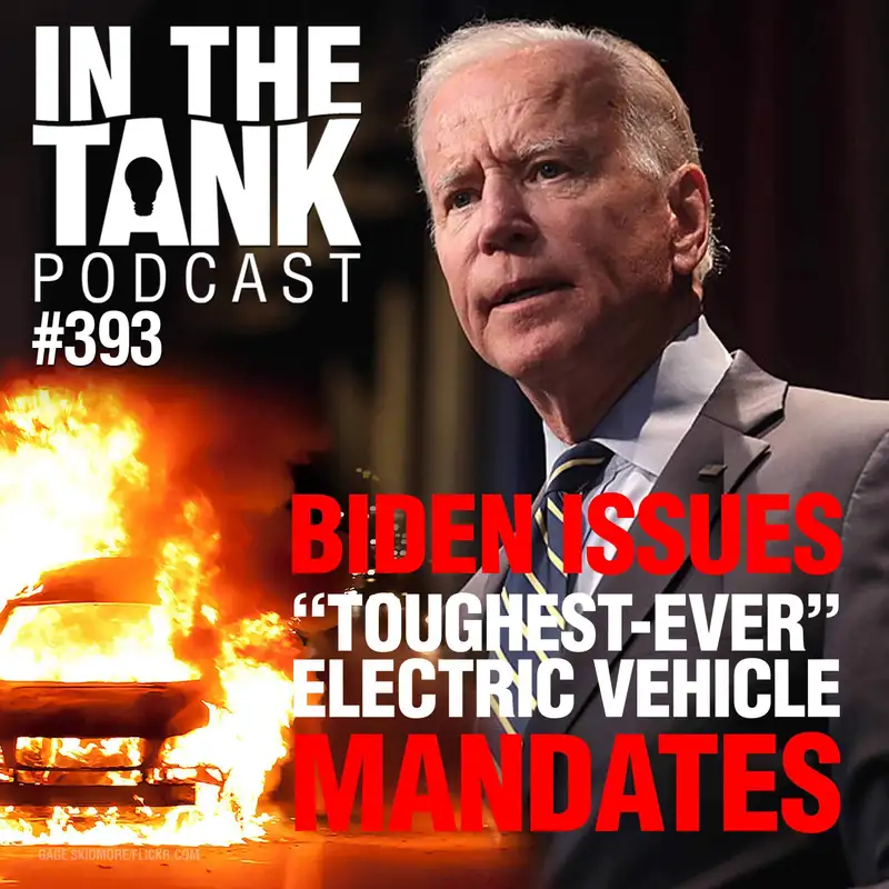 Biden Issues ‘Toughest Ever’ Electric Vehicle Mandates – In the Tank Podcast #393
