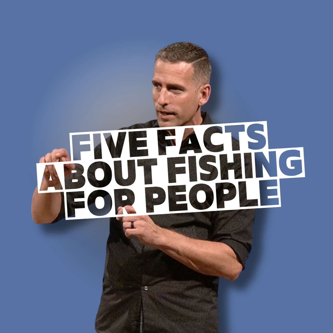 Five Facts About Fishing for People (Casual to Committed Christian 5 - Pastor Mike)