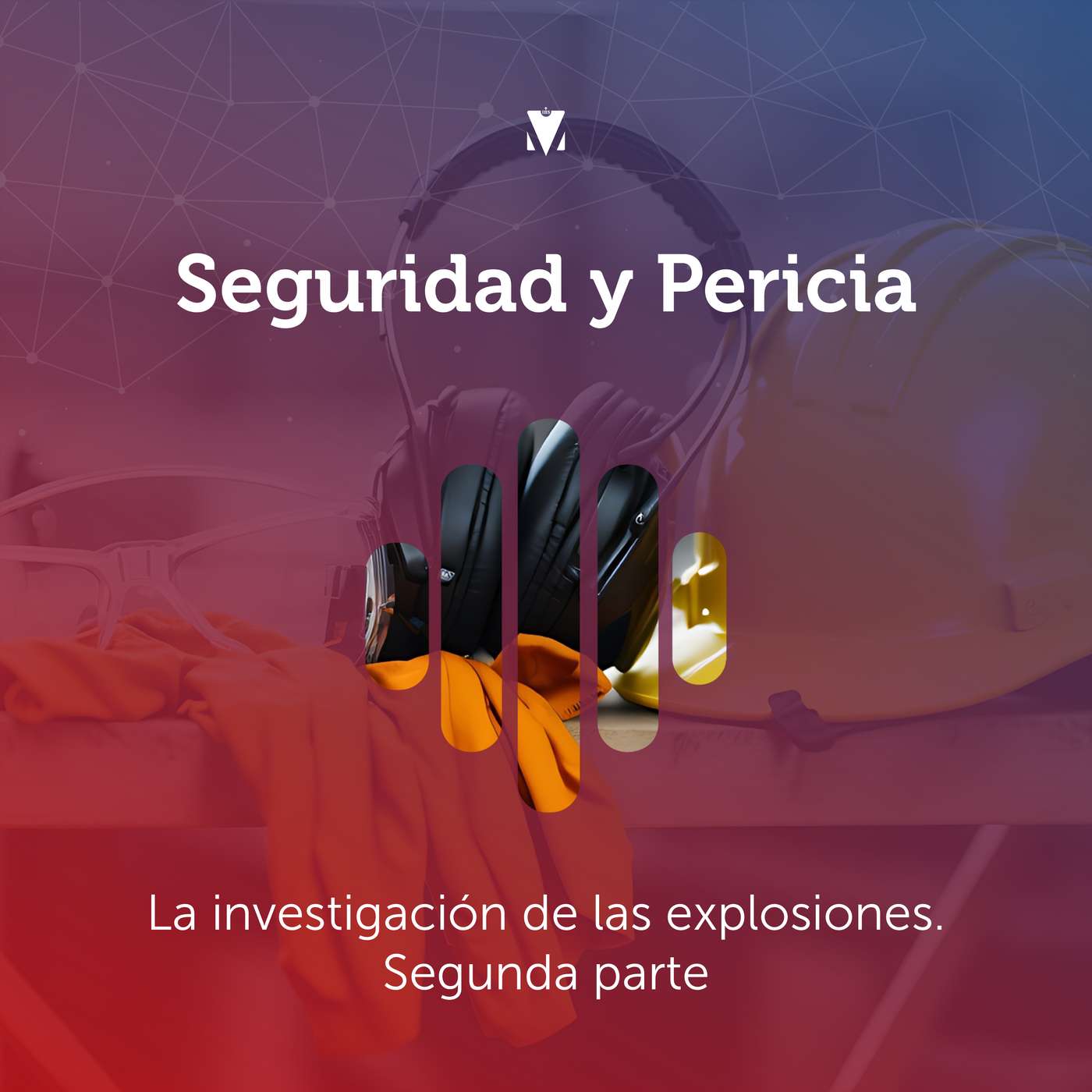 6 - SEGURIDAD Y PERICIA: La investigación de las explosiones. Segunda parte episode artwork