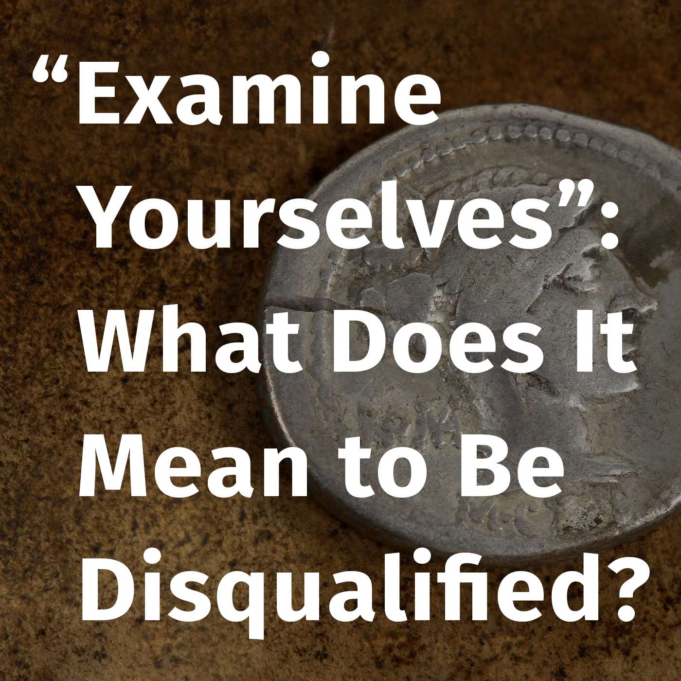 Episode 76: “Examine Yourselves”: What Does It Mean to Be Disqualified? episode artwork