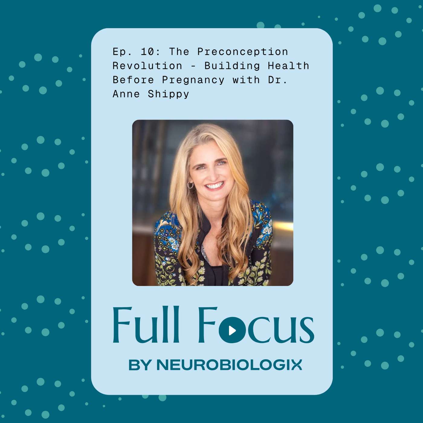 Ep. 10: The Preconception Revolution - Building Health Before Pregnancy with Dr. Anne Shippy or The Preconception Revolution: How Functional Medicine is Redefining Fertility