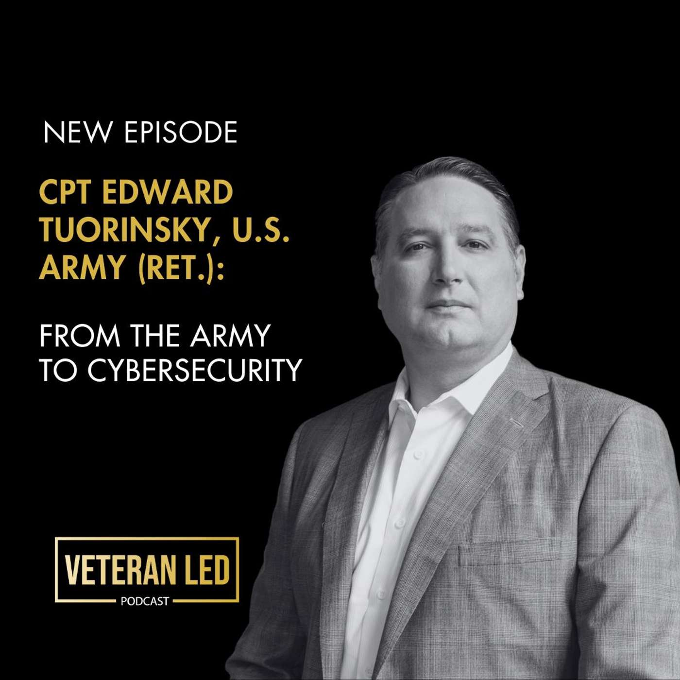 CPT Edward Tuorinsky, U.S. Army (Ret.): From the Army to Cybersecurity CPT Edward Tuorinsky, U.S. Army (Ret.): From the Army to Cybersecurity