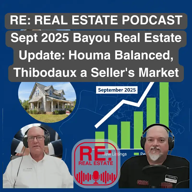 Sep-2025 Bayou Real Estate Update: Houma-Balanced, Thibodaux-Seller Market | RE: Real Estate Podcast