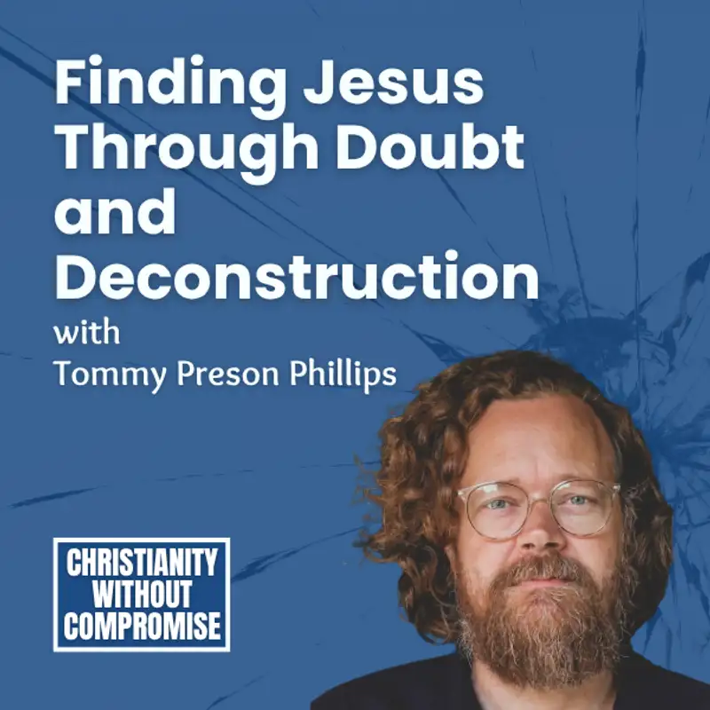 Finding Jesus Through Doubt and Deconstruction - Tommy Preson Phillips