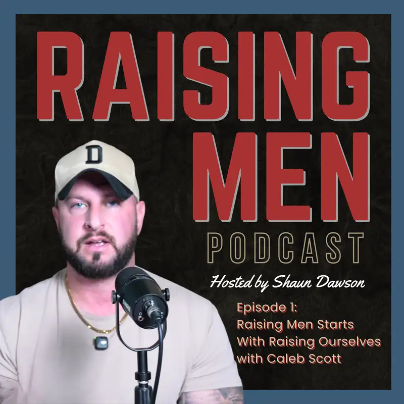 Raising Men Starts with Raising Ourselves with Caleb Scott