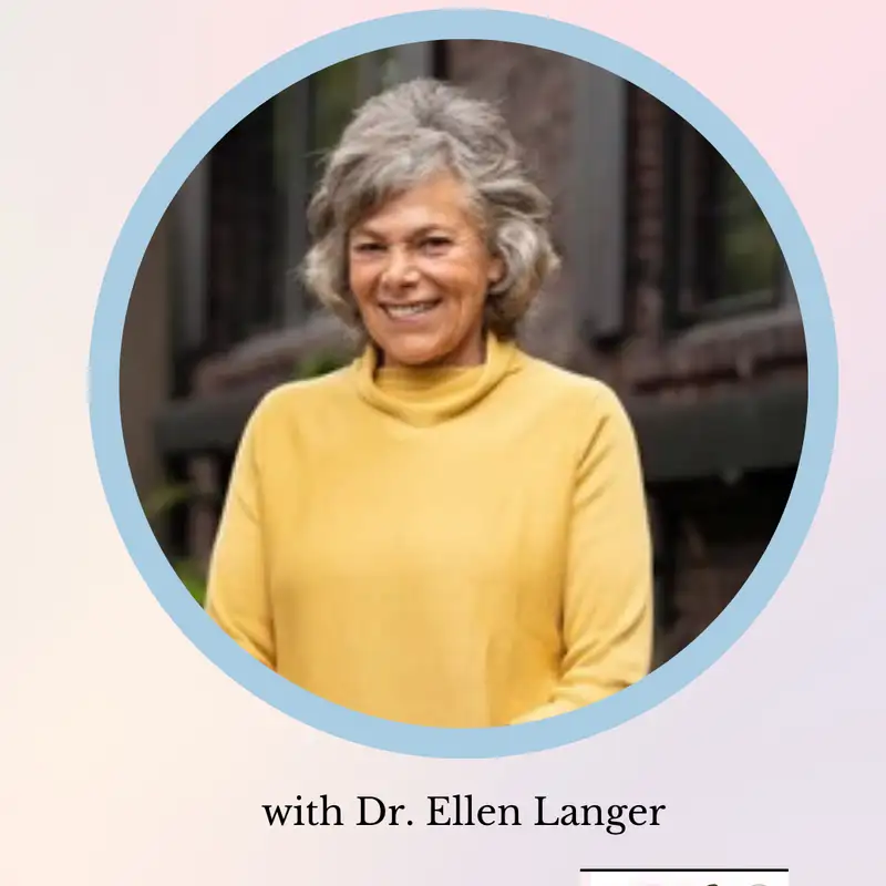MIND OVER MEDICINE? DR. ELLEN LANGER on The Mind-Body Connection, Labels, and Living More Consciously