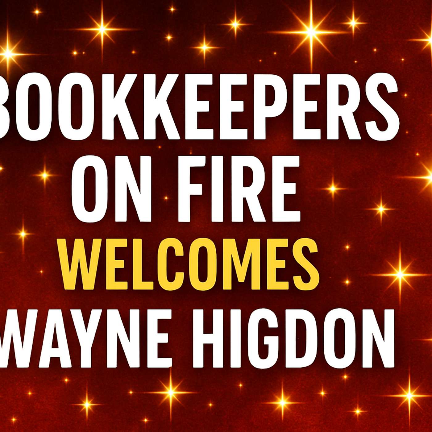 🔴 Bookkeepers On Fire | Welcomes Wayne Higdon