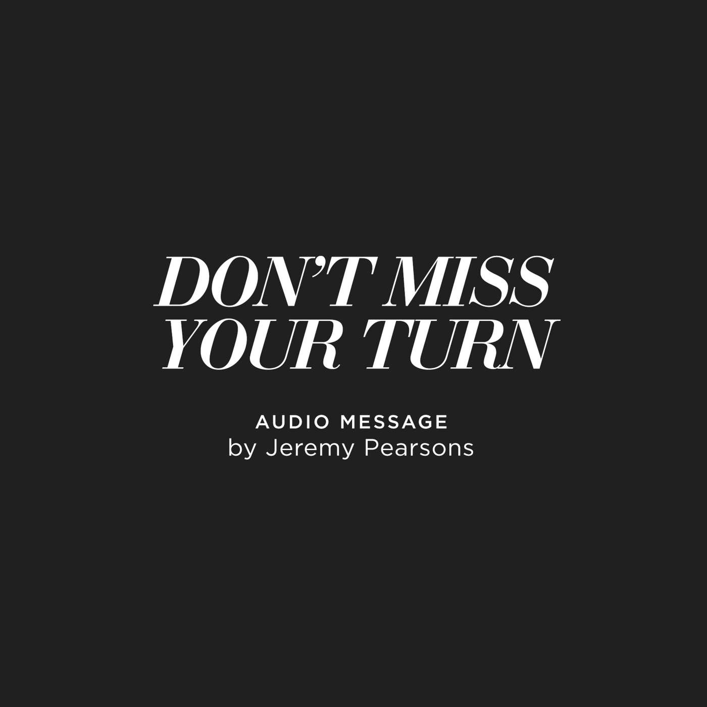 Don't Miss Your Turn - Jeremy Pearsons