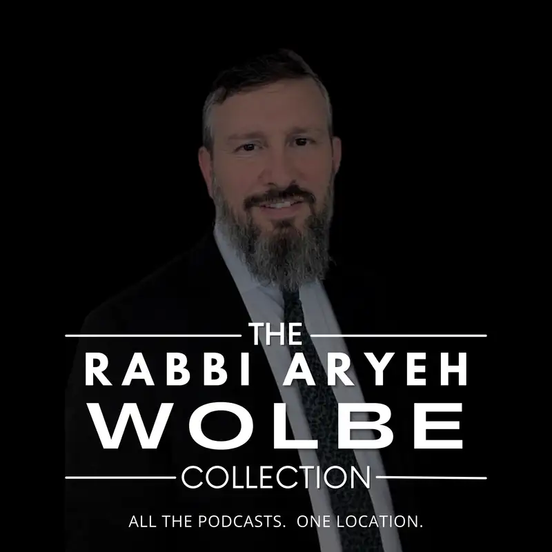Rabbi Aryeh Wolbe Podcast Collection