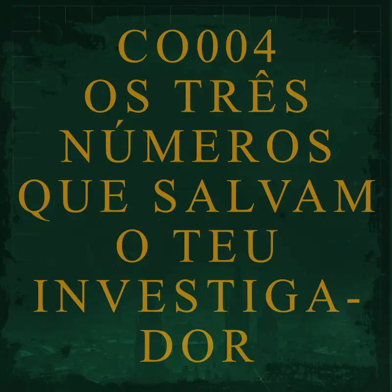 CO004 - Os três números que salvam o teu Investigador