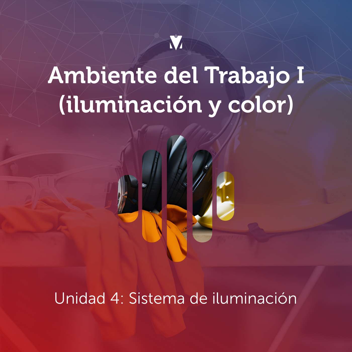 5 - AMBIENTE DEL TRABAJO I (ILUMINACIÓN Y COLOR): Unidad 4 - Sistema de iluminación episode artwork