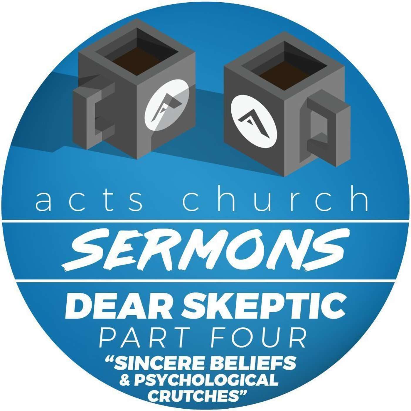 Acts Church Sermon – Dear Skeptic Pt. 4 – "Sincere Beliefs & Psychological Crutches" episode artwork