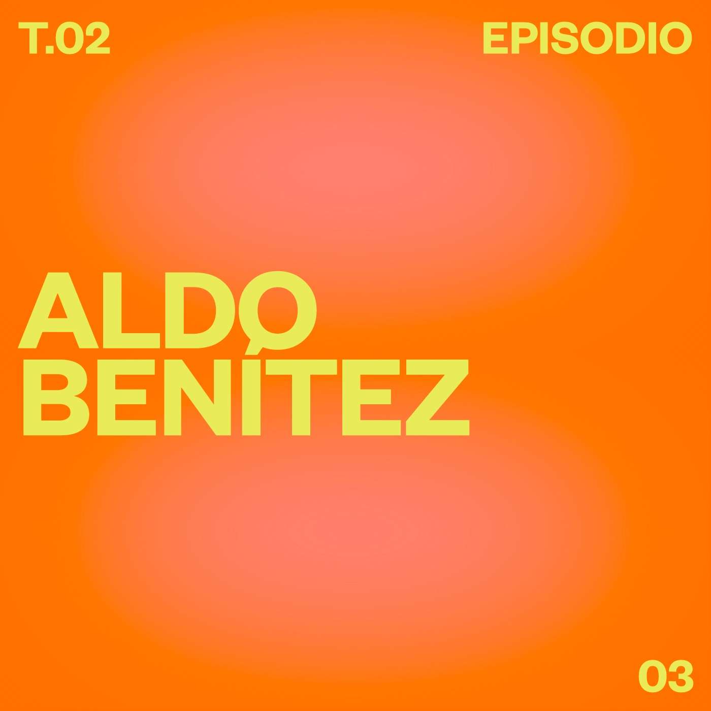 T02 E03 Aldo Benítez episode artwork