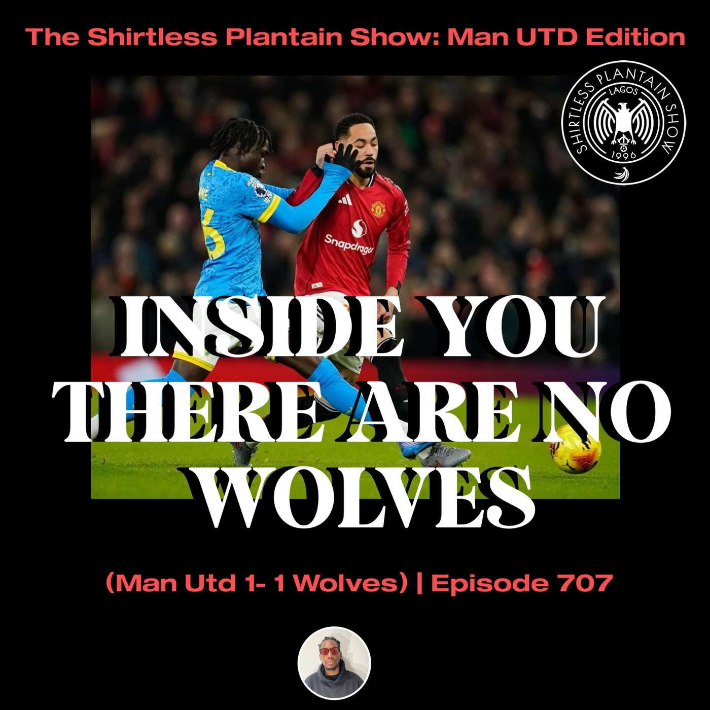 Inside You There Are No Wolves (Man Utd 1-1 Wolves)| SPS Podcast Episode 707