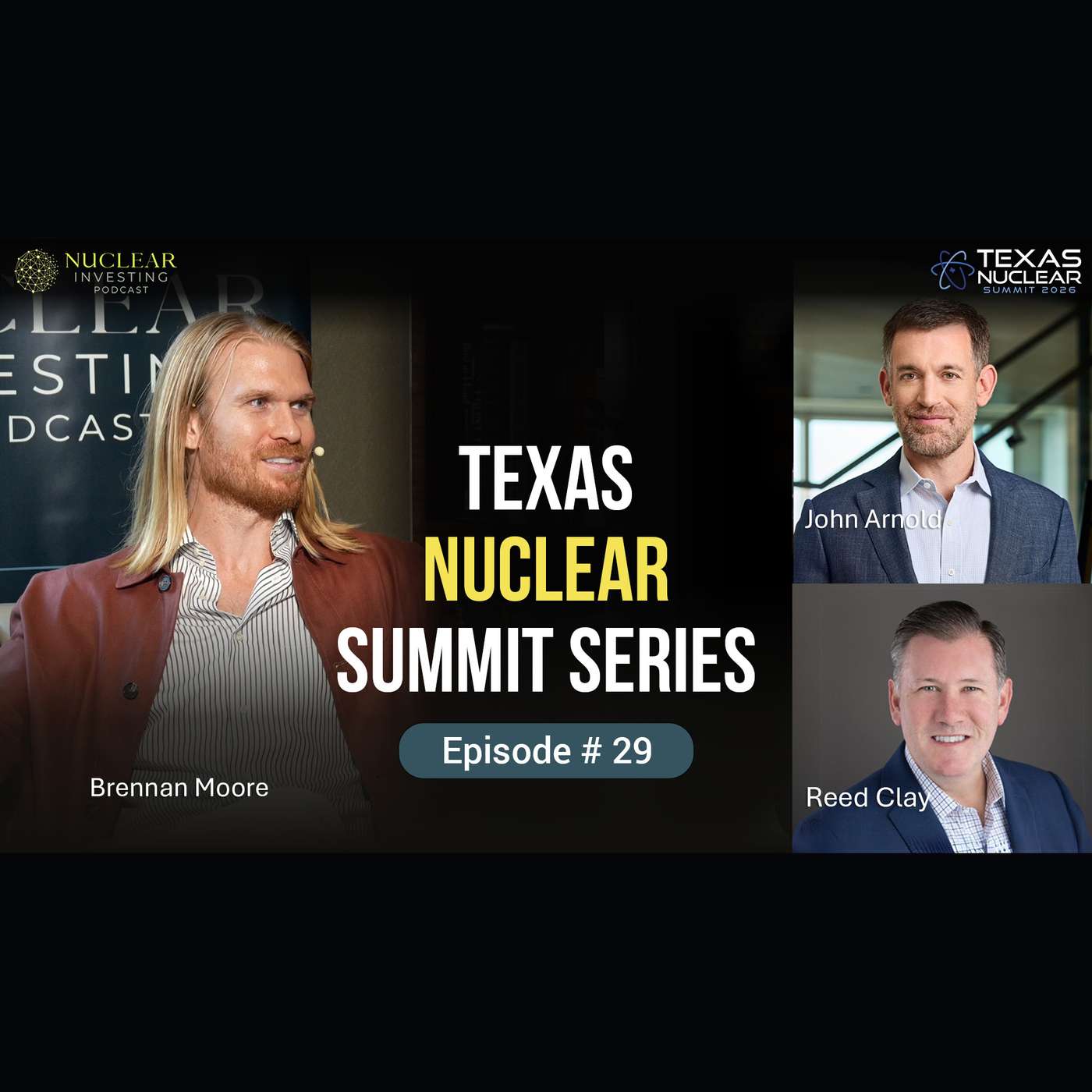 #29: Texas Nuclear Summit Series - John Arnold & Reed Clay | Dissecting the Nuclear Hype Cycle