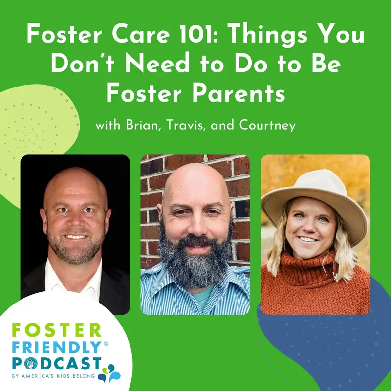 Foster Care 101: Things You Don’t Need to Do to Be Foster Parents with Brian, Travis, and Courtney
