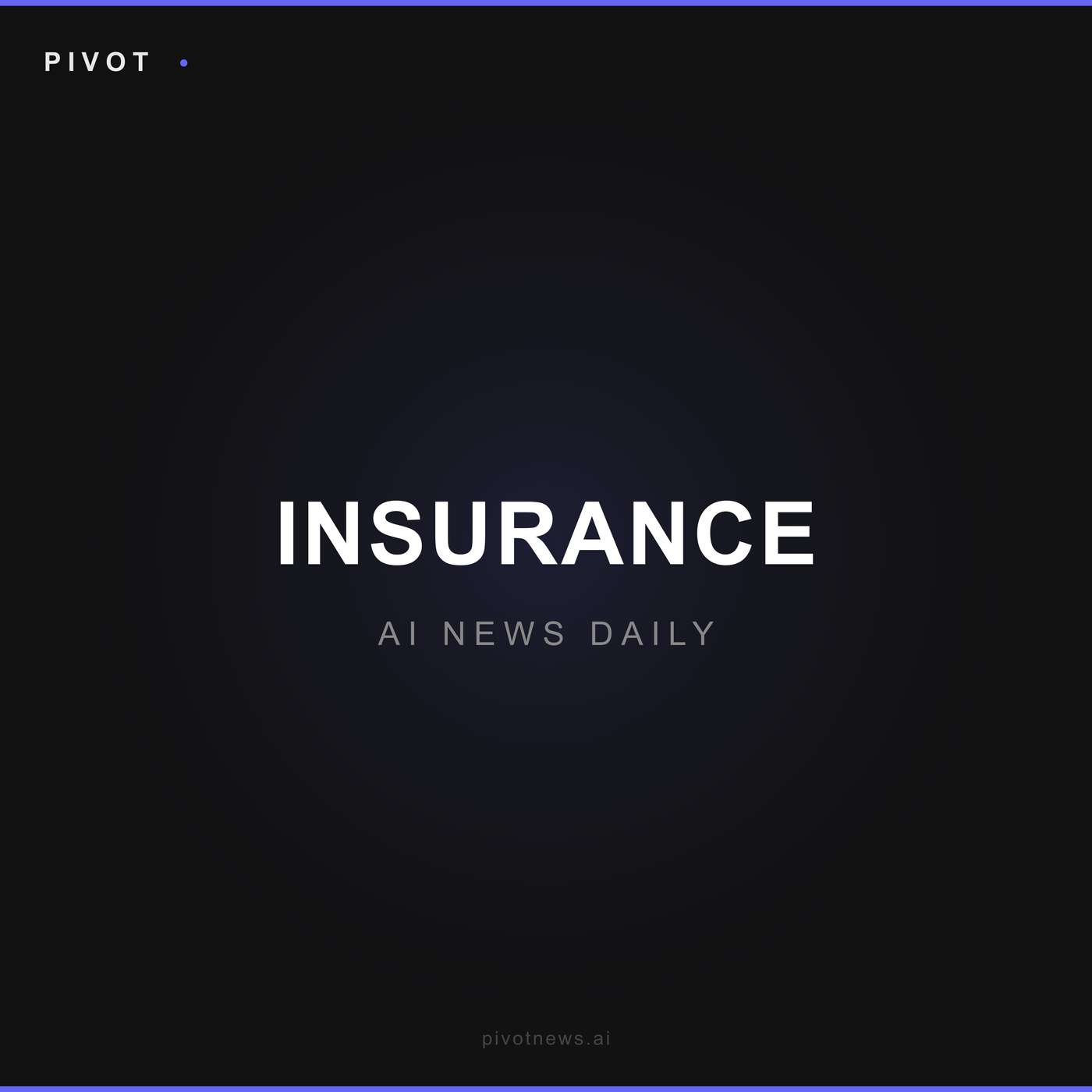 Pivot Insurance — AI News Daily