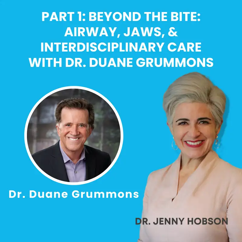 Part 1 Beyond the Bite Airway, Jaws, & Interdisciplinary Care with Dr. Duane Grummons