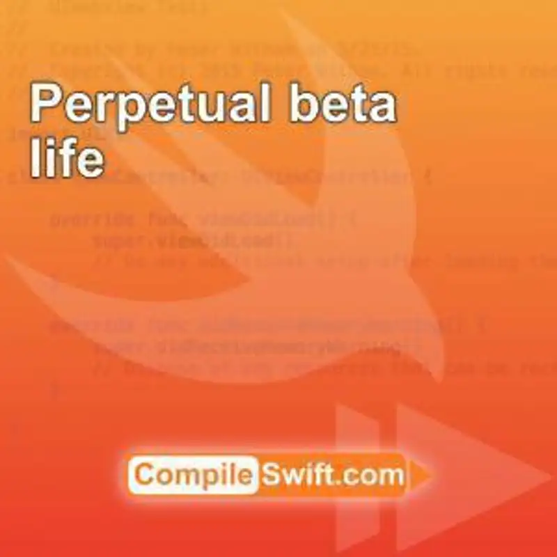 Perpetual beta life
