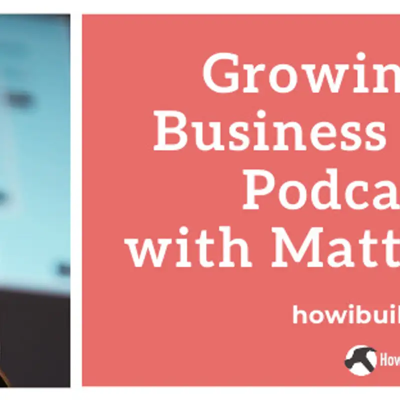 Growing Your Business Through Podcasting with Matt Medeiros