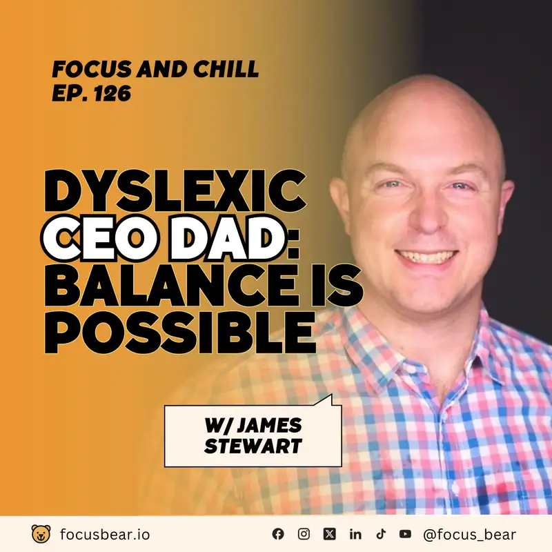 Dyslexia + Parenting + CEO Pressure: James Stewart on Fatherhood & Founder Life – Ep 126