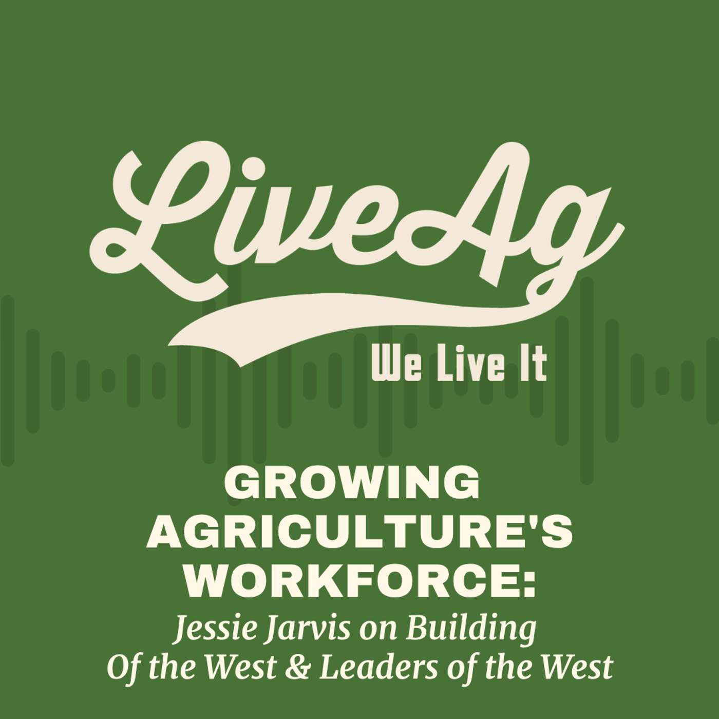Growing Agriculture’s Workforce: Jessie Jarvis on Building Of the West & Leaders of the West