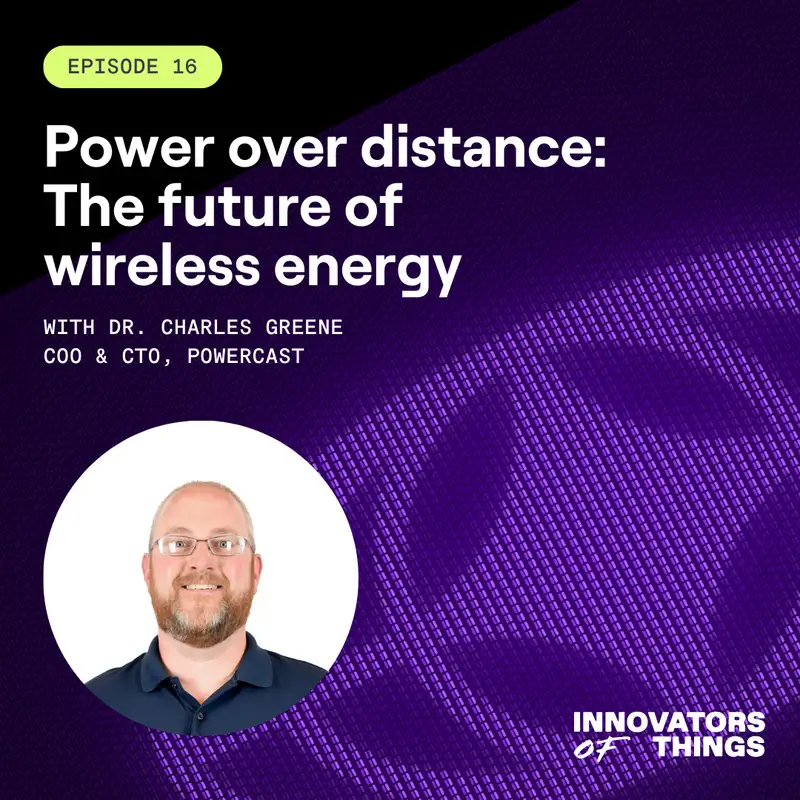 Power Over Distance: The Future of Wireless Energy with Dr. Charles Greene