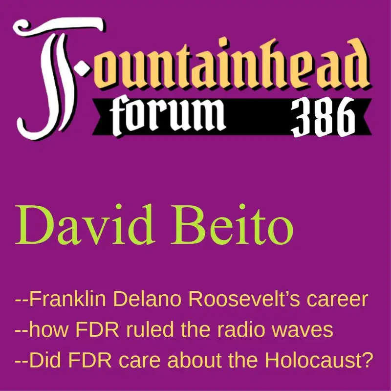 FF-386: David Beito on the career of Franklin Delano Roosevelt and his anti-Jewish sentiments