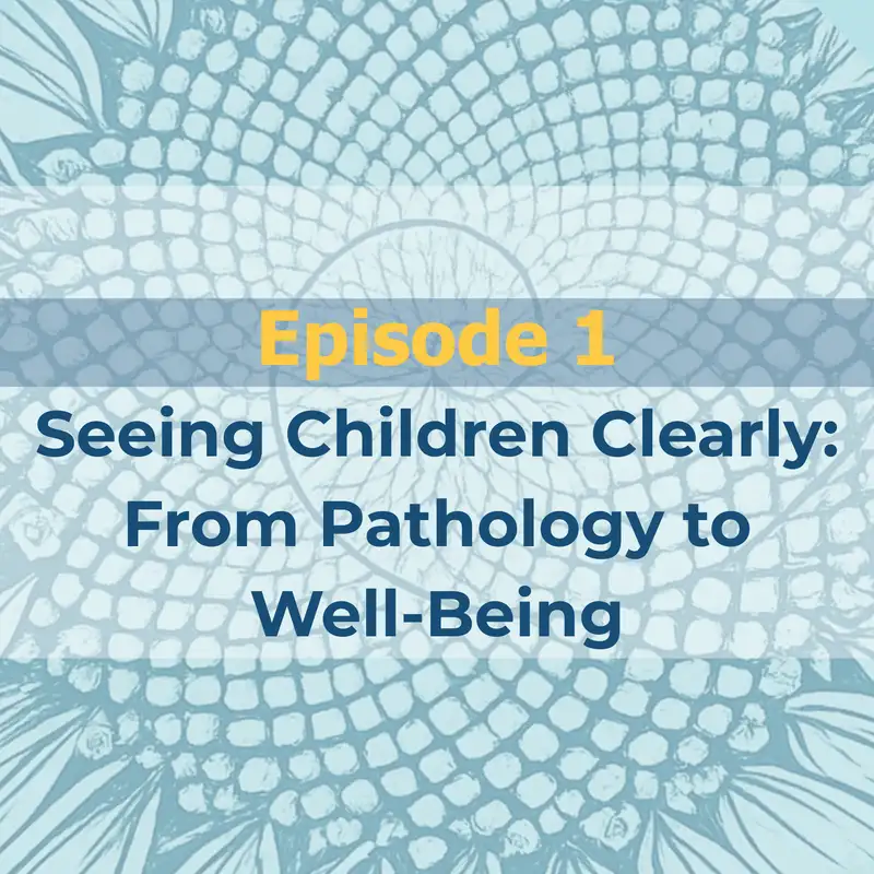 Seeing Children Clearly: From Pathology to Well-Being
