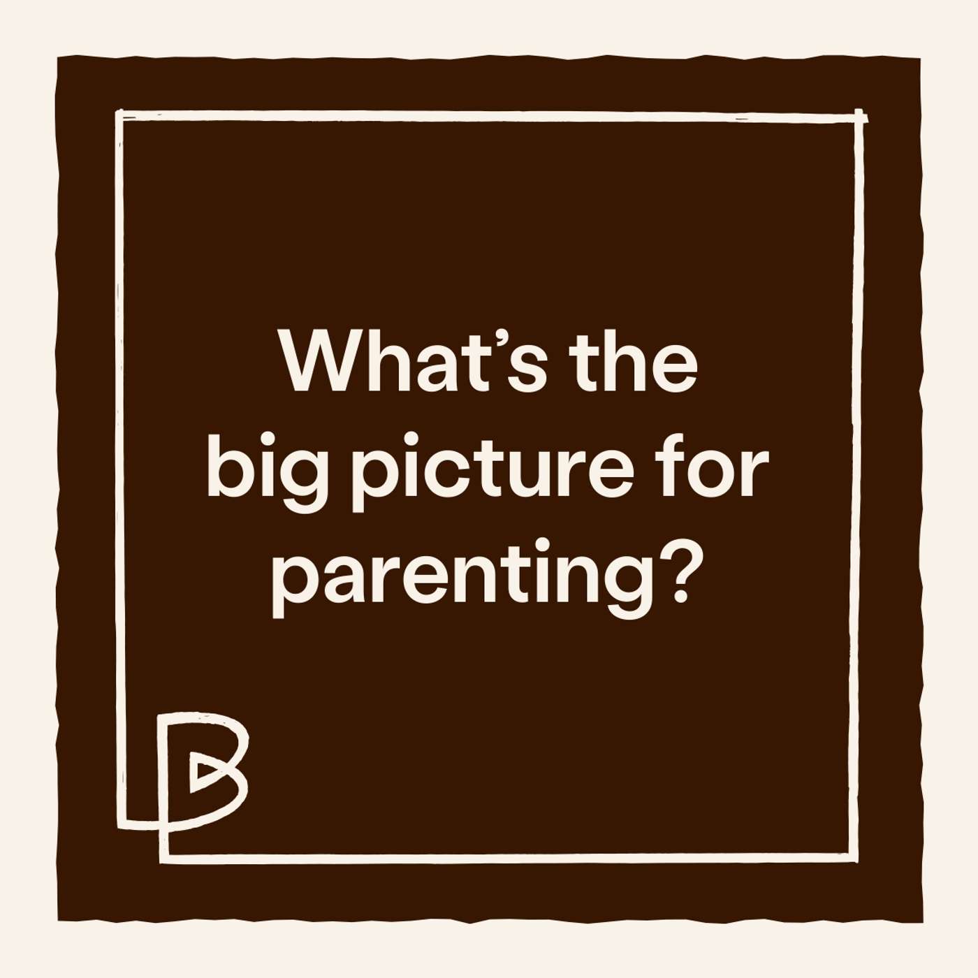 What's The Big Picture For Parenting? episode artwork