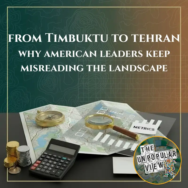From Timbuktu to Tehran: Why American Leaders Keep Misreading the Landscape