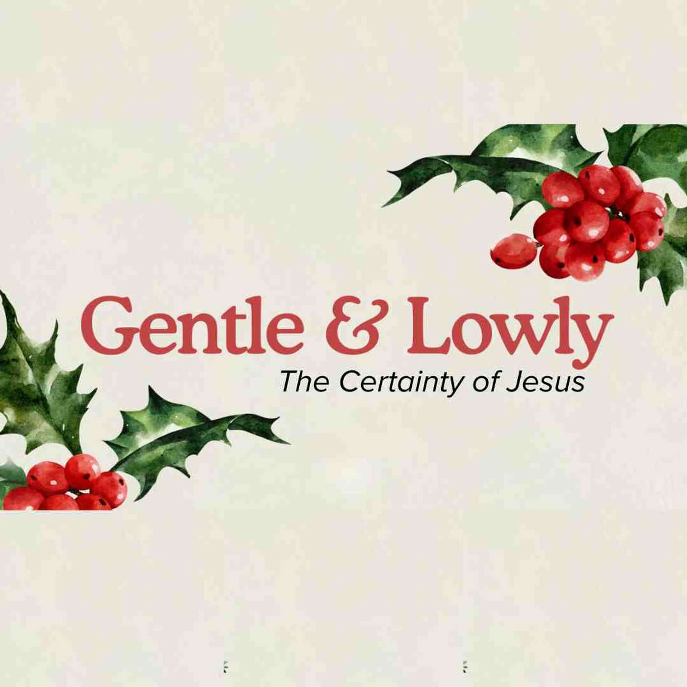 Gentle & Lowly: The Certainty of Jesus