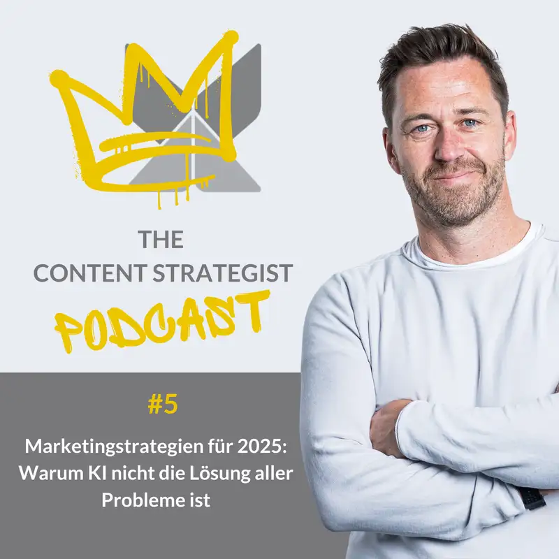 Marketingstrategien für 2025: Warum KI nicht die Lösung aller Probleme ist | The Content Strategist #005