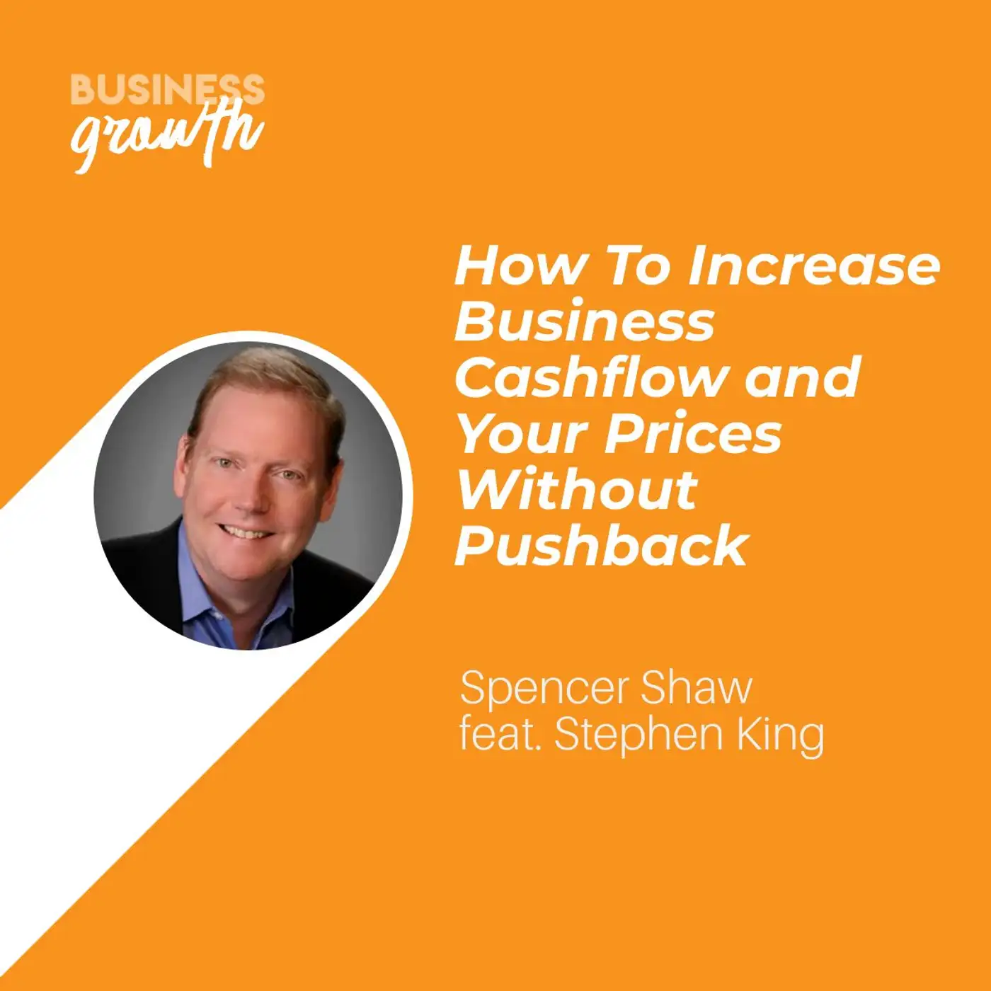 How to Increase Business Cashflow and Your Prices Without Pushback with Stephen King - Episode 105 episode artwork