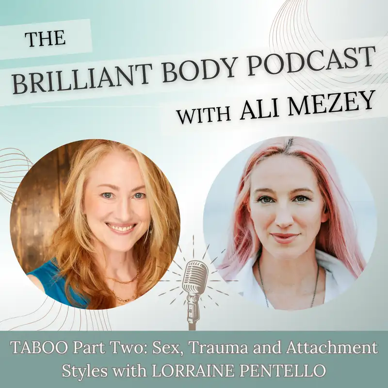 TABOO Part Two: Sex, Trauma & Attachment Styles with LORRAINE PENTELLO, Ali & Flo