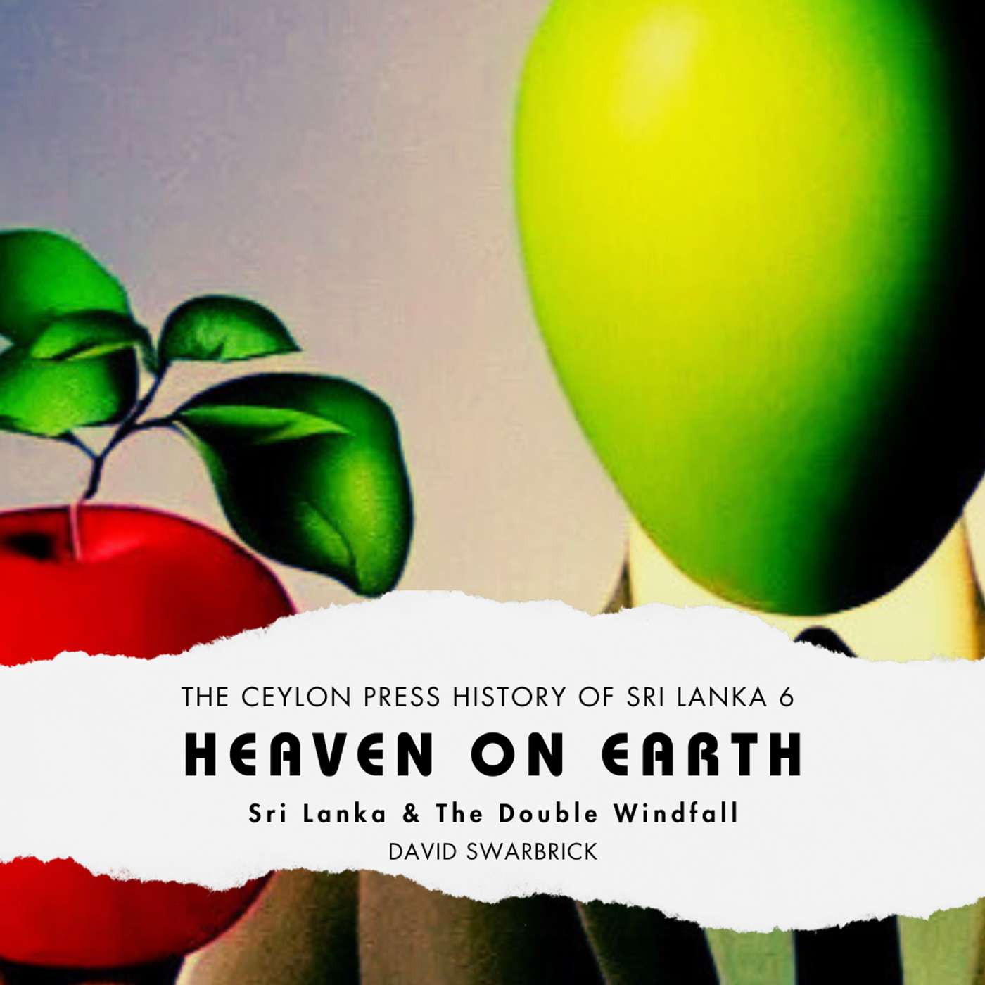 Heaven on Earth: The Ceylon Press History of Sri Lanka 6 Heaven on Earth: The Ceylon Press History of Sri Lanka 6