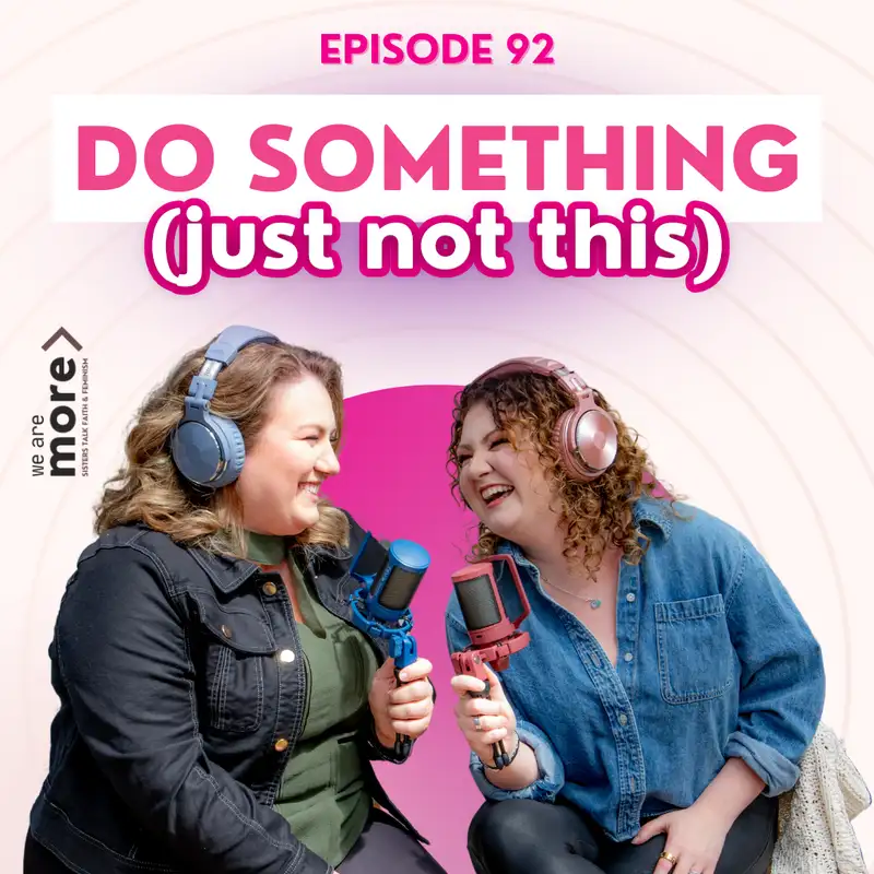 Ep. 92: Do Something (Just Not This)