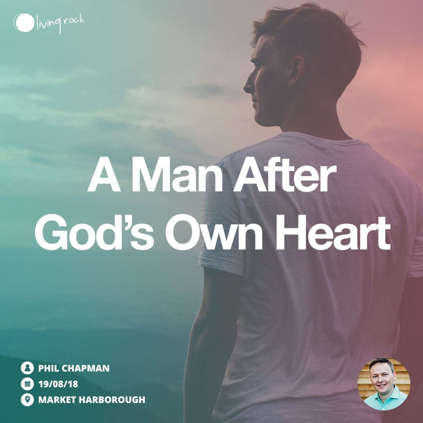 A Man After God's Own Heart | Phil Chapman | 19/08/18 | Market Harborough episode artwork