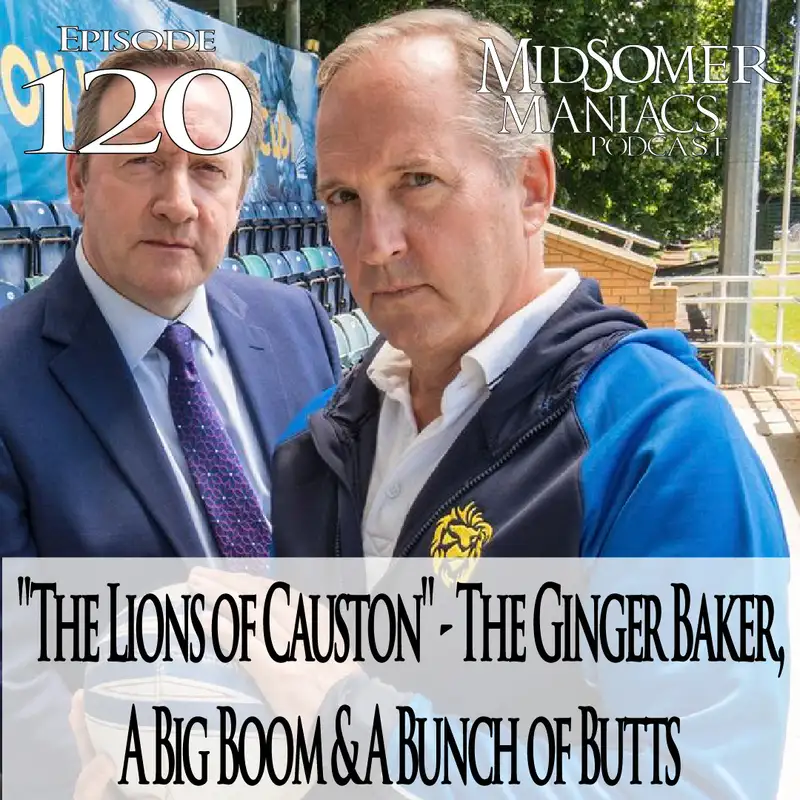 Episode 120 - "The Lions of Causton" - The Ginger Baker, A Big Boom & A Bunch of Butts