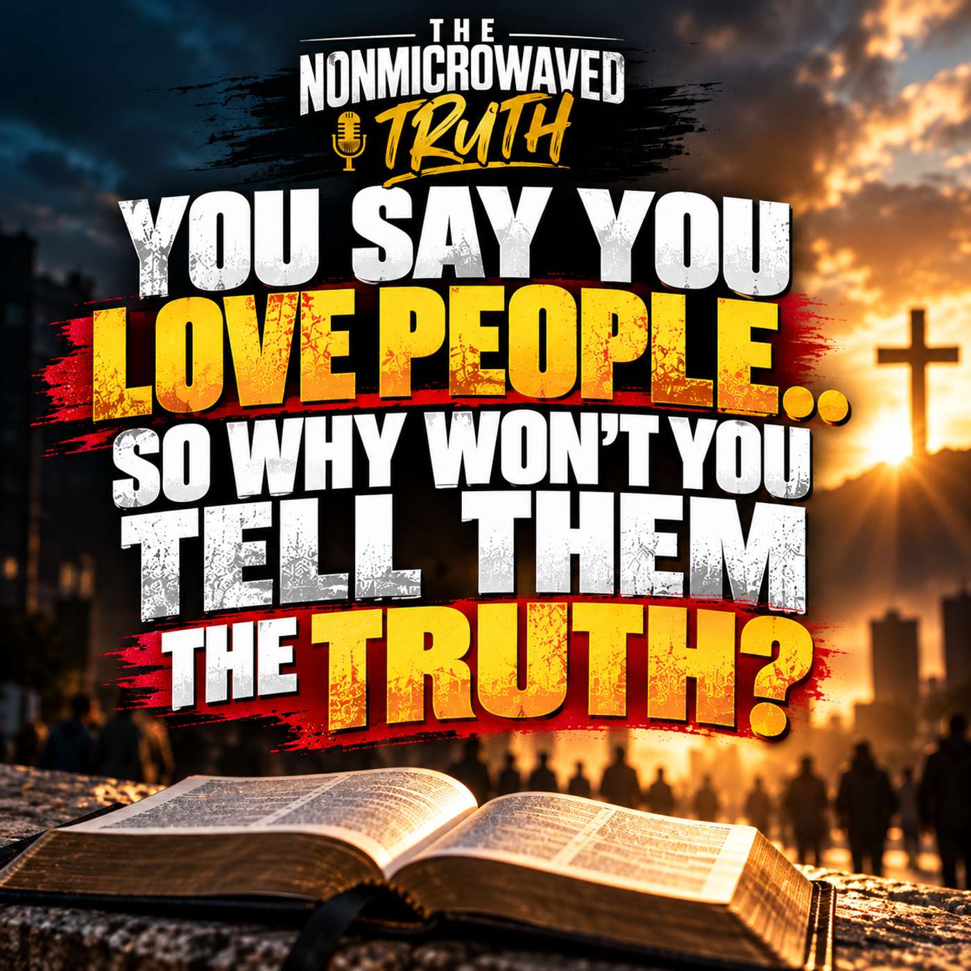 You Say You Love People… So Why Won't You Tell Them the Truth?