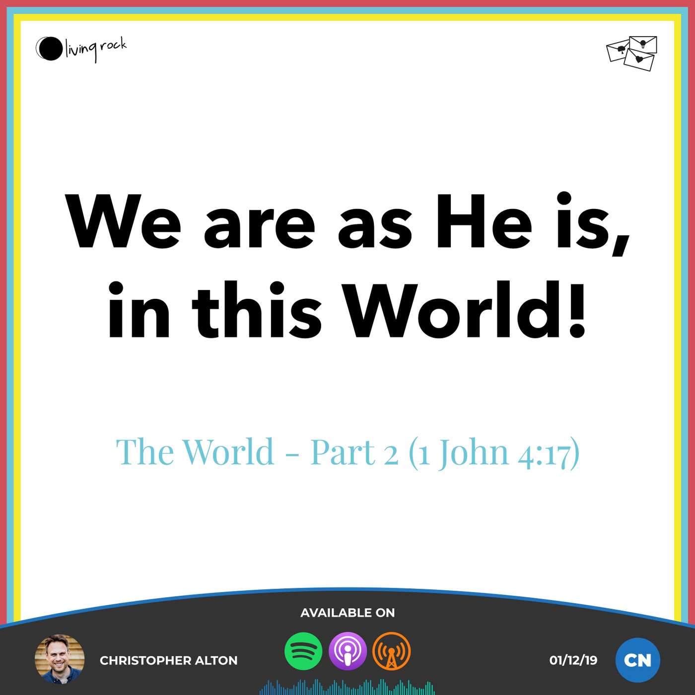 The World - Part 2, “We are as He is, in this World” (1 John 4:17) | Christopher Alton | 01/12/19 | Central episode artwork