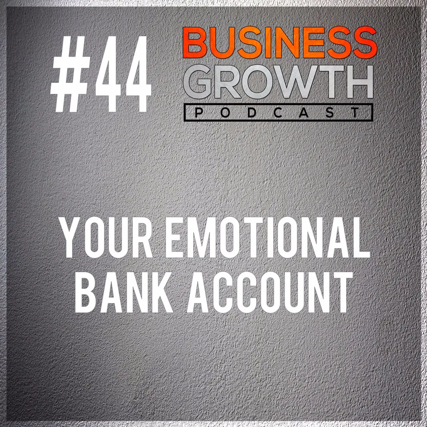 Emotional Bank Account - BGP 44 episode artwork