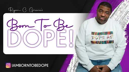Ryan C. Greene's BORN TO BE DOPE!