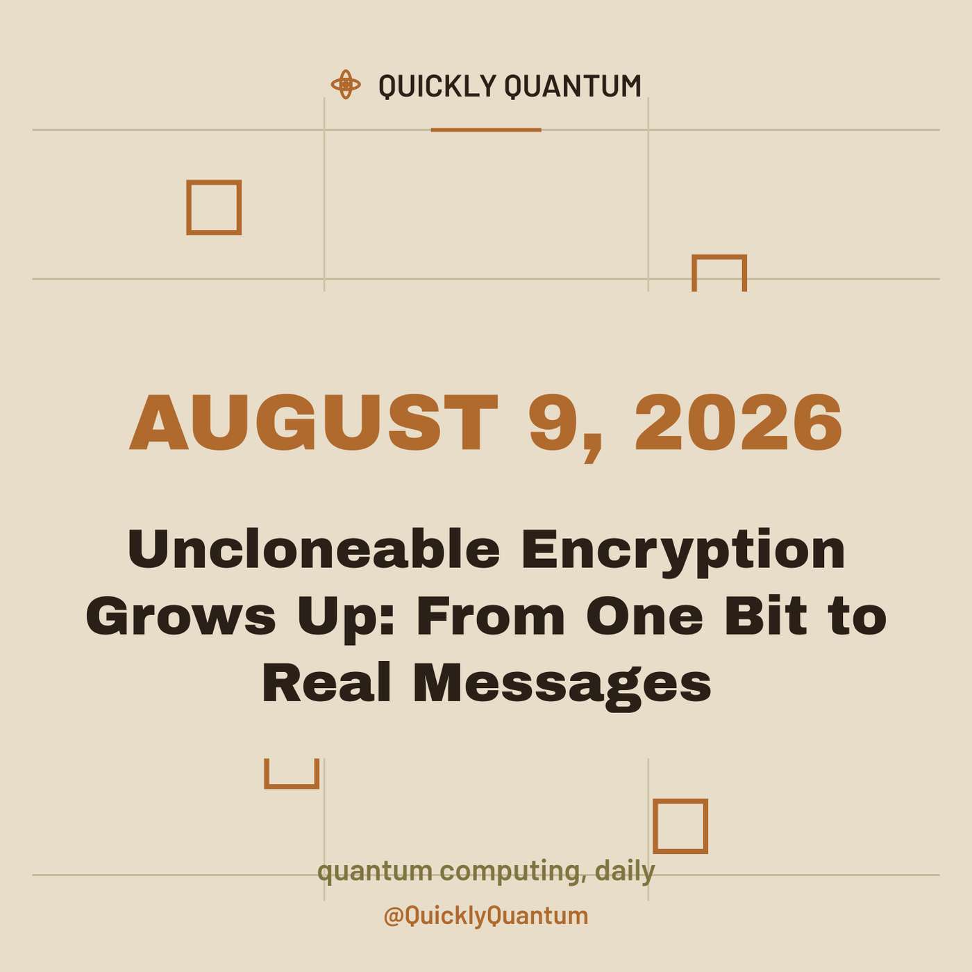 August 9, 2026 — Uncloneable Encryption Grows Up: From One Bit to Real Messages episode artwork