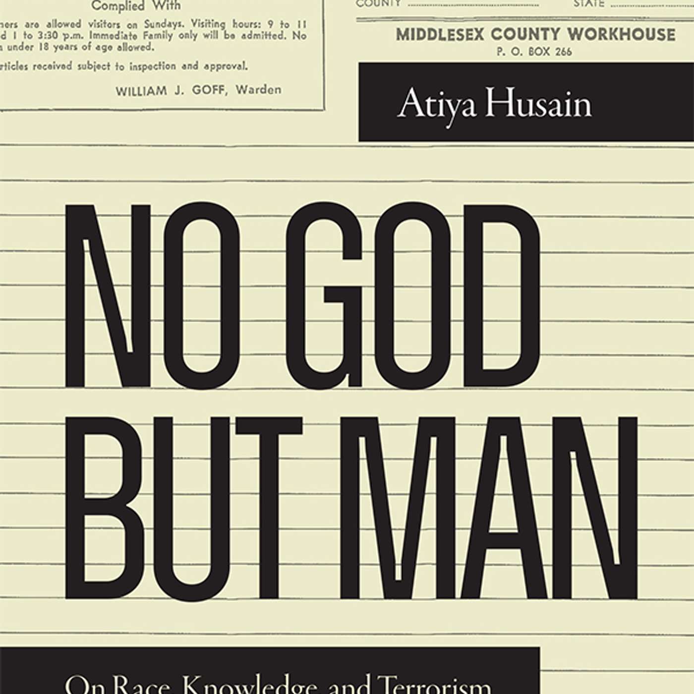 Atiya Husain on No God but Man: On Race, Knowledge, and Terrorism