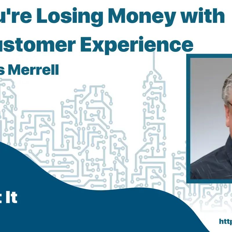 Why You’re Losing Money with a Bad Customer Experience with Marcus Merrell